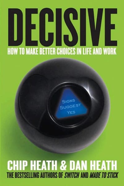 A lime-green field with a black Magic 8-Ball at the centre, its blue triangle window reading 'Signs Suggest Yes,' the title DECISIVE in large black capitals at the top with the subtitle 'How to Make Better Choices in Life and Work' below it, and the authors' names CHIP HEATH & DAN HEATH in bold white-and-black capitals at the bottom.