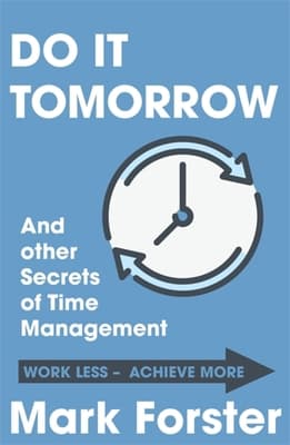 A Hodder & Stoughton paperback of Do It Tomorrow and Other Secrets of Time Management — a solid blue field with a simple line-drawn clock and looping arrows, the title in bold white blocks and 'Mark Forster' in white below a 'Work Less - Achieve More' banner.
