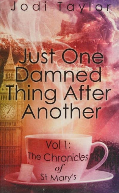 A collage cover blending a London skyline silhouette with Big Ben into swirling pink and purple smoke, the title 'Just One Damned Thing After Another' set in bold black rounded caps across the middle, and a white teacup and saucer at the bottom printed with 'Vol 1: The Chronicles of St Mary's'.