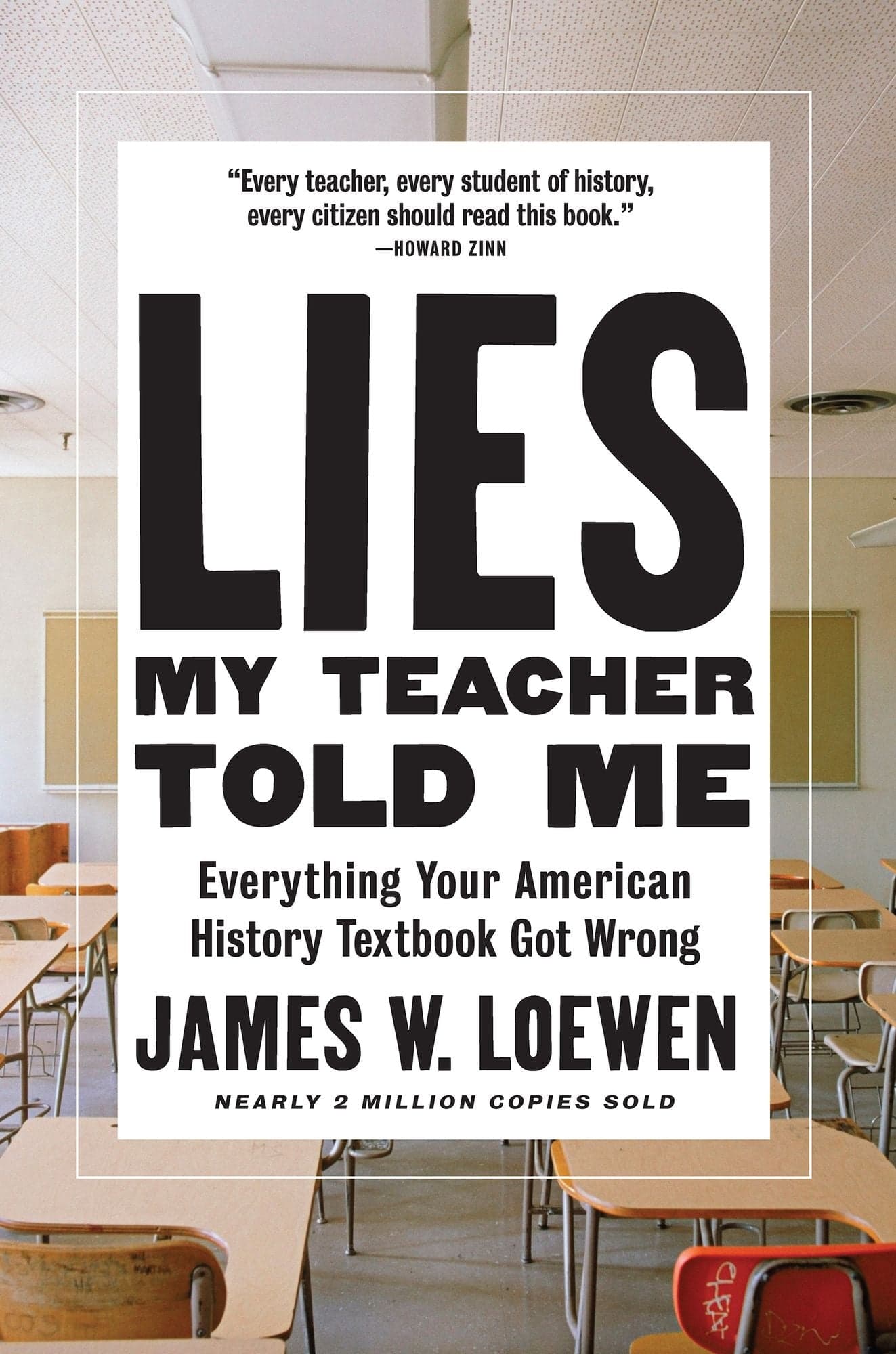 A photograph of an empty classroom (desks, chalkboard, a red chair) with a white bordered panel over it holding the title LIES MY TEACHER TOLD ME in huge black condensed type, the subtitle 'Everything Your American History Textbook Got Wrong' beneath it, and JAMES W. LOEWEN in black capitals near the bottom above 'NEARLY 2 MILLION COPIES SOLD.'