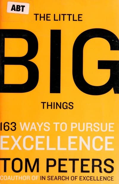 A HarperStudio cover for The Little Big Things — a golden-yellow field with 'THE LITTLE' and 'THINGS' in black serif bracketing a huge black 'BIG', the subtitle '163 WAYS TO PURSUE EXCELLENCE' below in white and cream, Tom Peters' name in black caps at the foot crediting him as 'coauthor of In Search of Excellence', and a small white 'ABT' tag in the top-left corner.